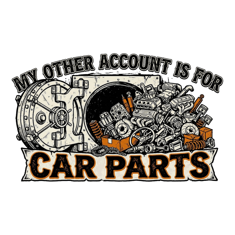 My Other Account Is for Car Parts